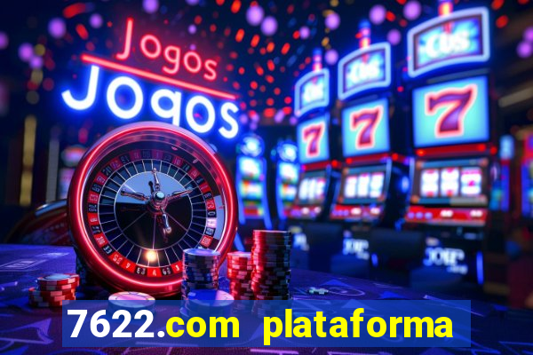 7622.com plataforma de jogos